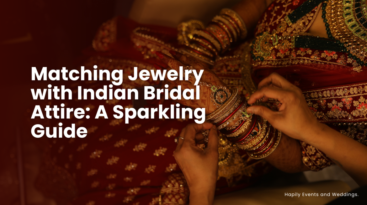 Matching Jewelry with Indian Bridal Attire: A Sparkling Guide